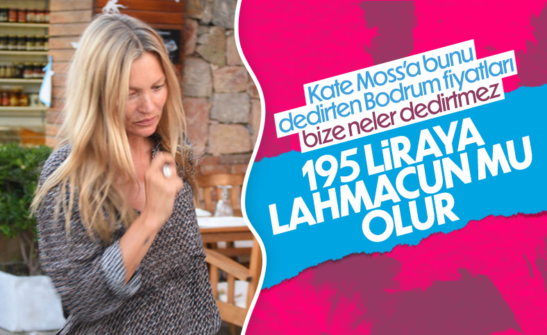 Kate Moss, Bodrum’da lahmacun fiyatlarını görünce şoka girdi