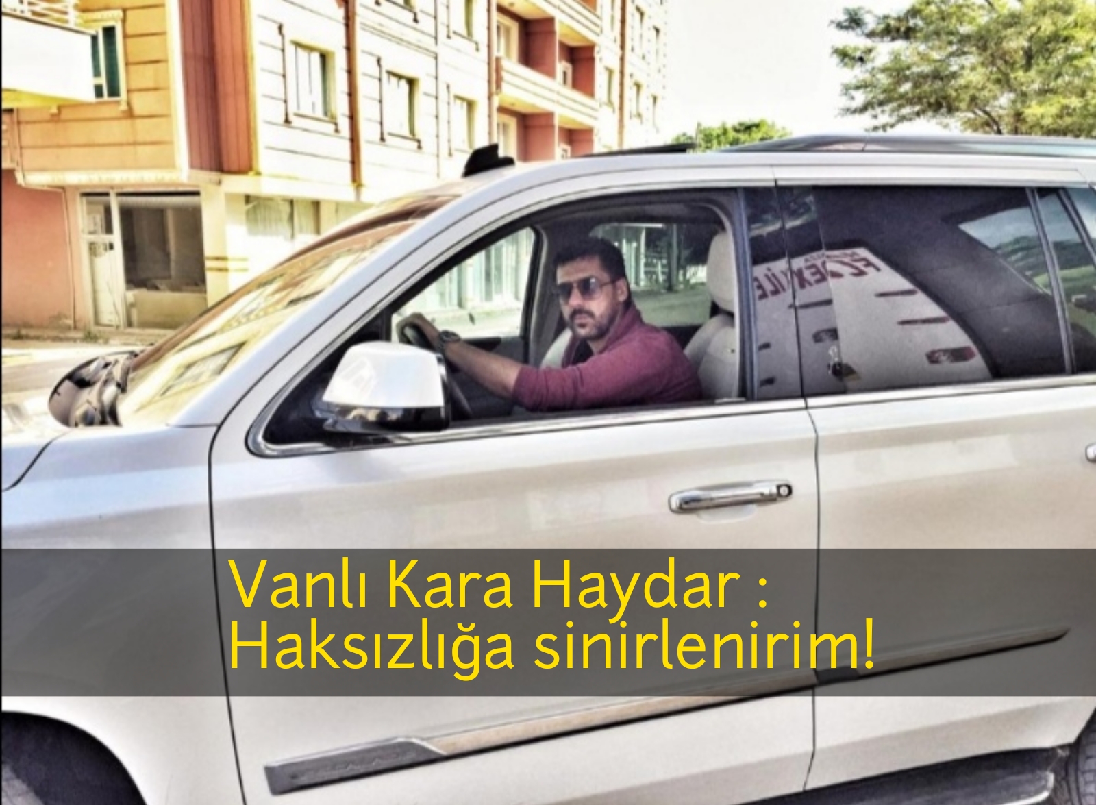 Vanlı Kara Haydar Haksızlığa sinirlenirim!