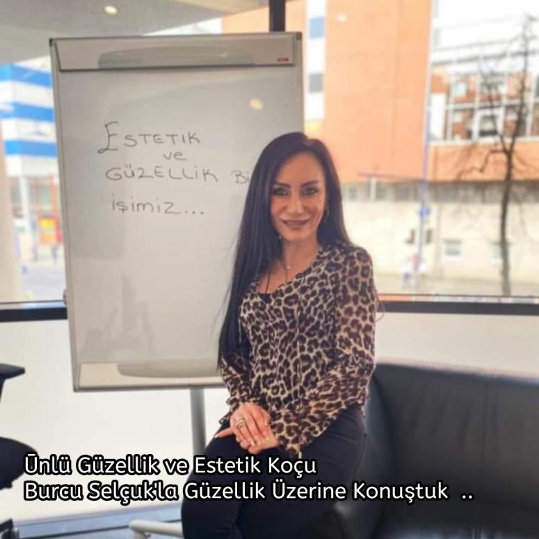 ŪNLŪ GÜZELLİK VE ESTETİK KOÇU BURCU SELÇUK İLE ..