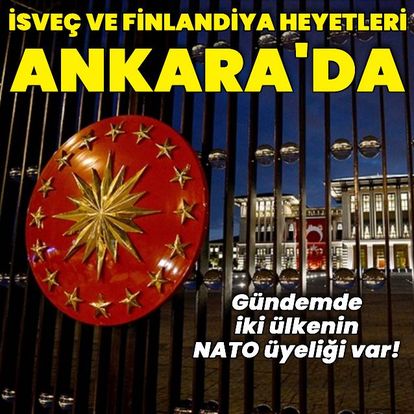 Türkiye ile İsveç ve Finlandiya heyetleri Cumhurbaşkanlığı Külliyesi'nde bir araya gelecek