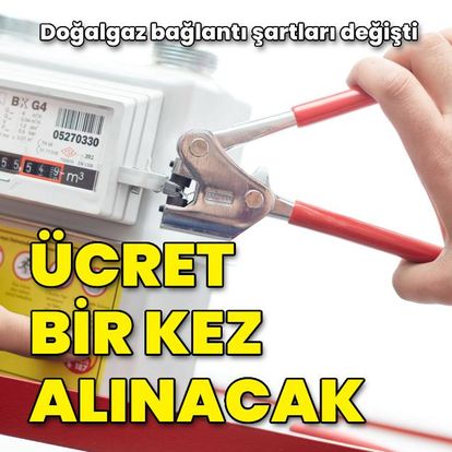 Doğal gaz bağlantısı bulunan adresten ikinci defa bağlantı bedeli alınmayacak