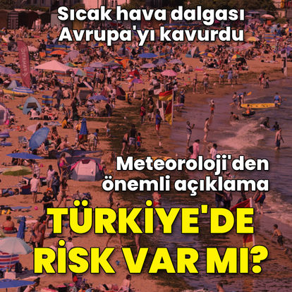 Meteoroloji: Avrupa'daki sıcak hava dalgası riski Türkiye'de yok