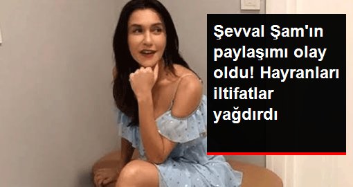 Şevval Sam'ın hayranları yeni paylaşımına iltifatlar yağdırdı