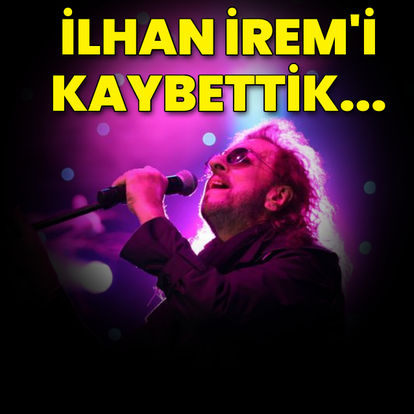 İlhan İrem hayatını kaybetti