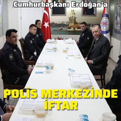 Cumhurbaşkanı Erdoğan, Çengelköy Polis Merkezi'nde iftar yaptı