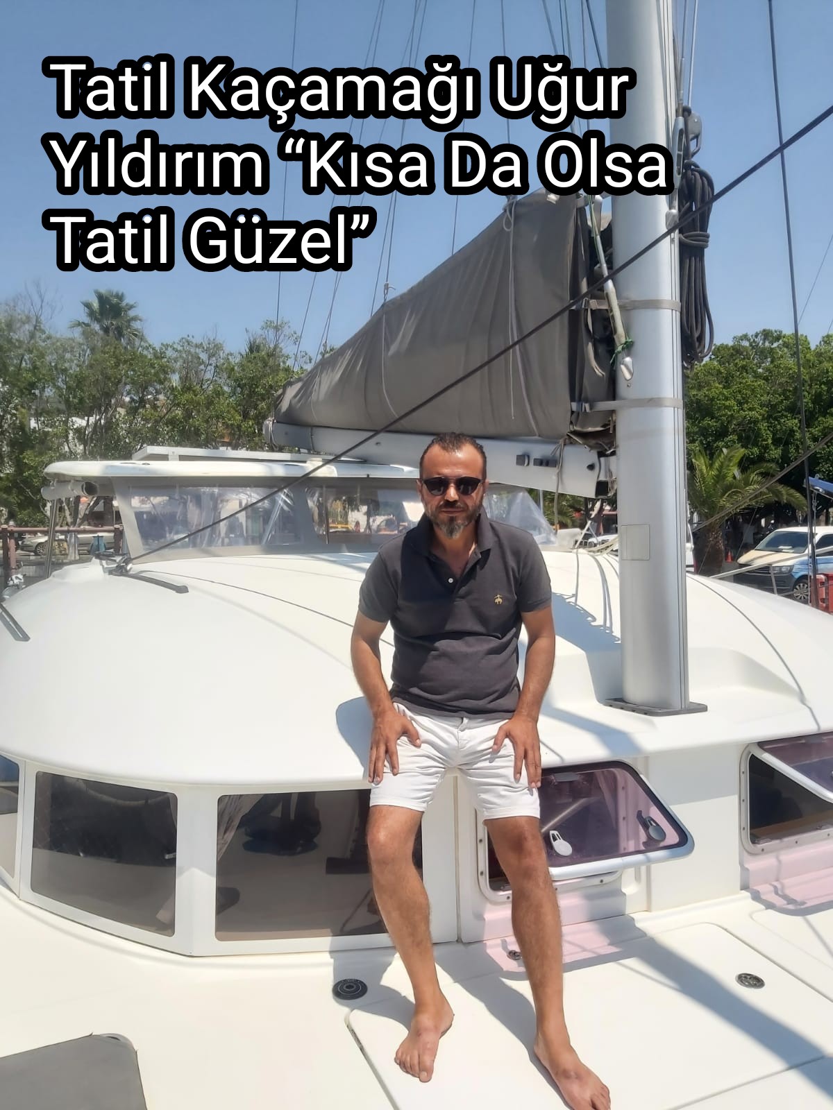 Tatil Kaçamağı Uğur Yıldırım “Kısa Da Olsa Tatil Güzel”