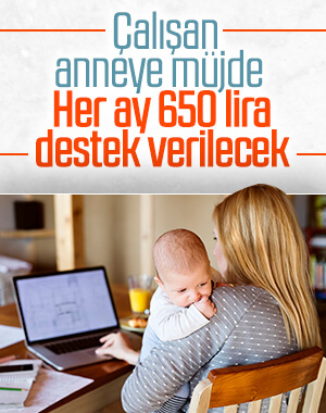 Çalışan annelere aylık 650 lira destek